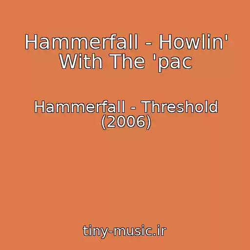 کاور آهنگ Hammerfall - Howlin' With The 'pac از Hammerfall - Threshold (2006)