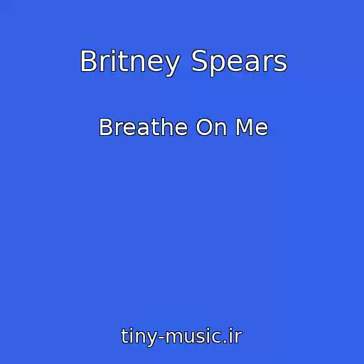 کاور آهنگ Britney Spears از Breathe On Me