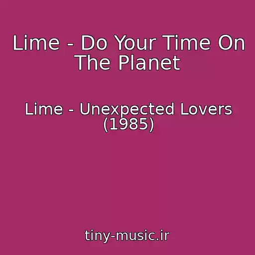 کاور آهنگ Lime - Do Your Time On The Planet از Lime - Unexpected Lovers (1985)