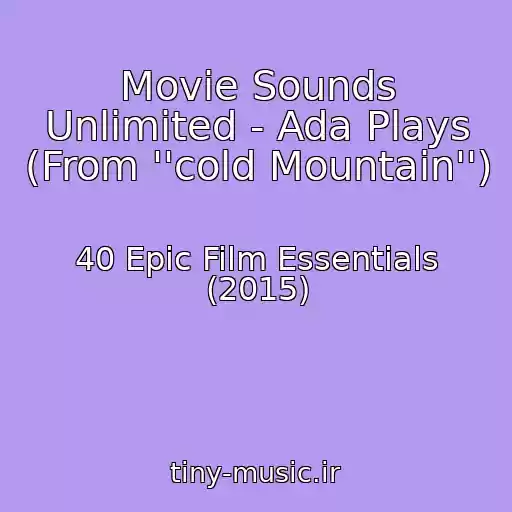 کاور آهنگ Movie Sounds Unlimited - Ada Plays (From ''cold Mountain'') از 40 Epic Film Essentials (2015)