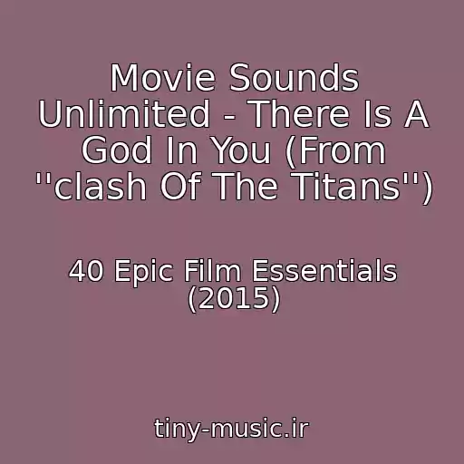 کاور آهنگ Movie Sounds Unlimited - There Is A God In You (From ''clash Of The Titans'') از 40 Epic Film Essentials (2015)