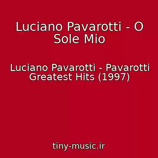 کاور آهنگ Luciano Pavarotti - O Sole Mio از Luciano Pavarotti - Pavarotti Greatest Hits (1997)