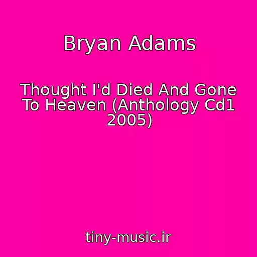کاور آهنگ Bryan Adams از Thought I'd Died And Gone To Heaven (Anthology Cd1 2005)