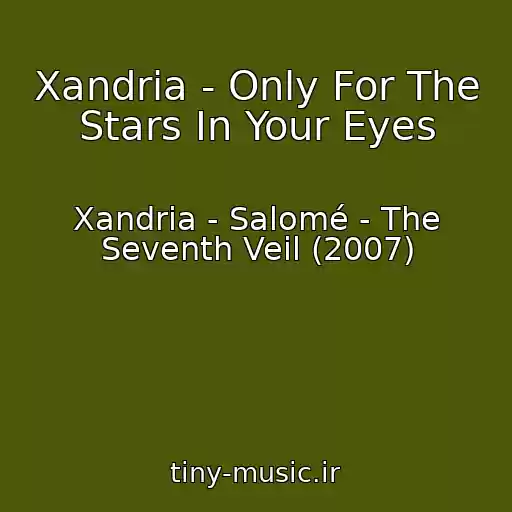 کاور آهنگ Xandria - Only For The Stars In Your Eyes از Xandria - Salomé - The Seventh Veil (2007)