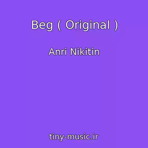 کاور آهنگ Beg ( Original ) از Anri Nikitin