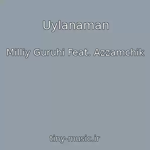 کاور آهنگ Uylanaman از Milliy Guruhi Feat. Azzamchik