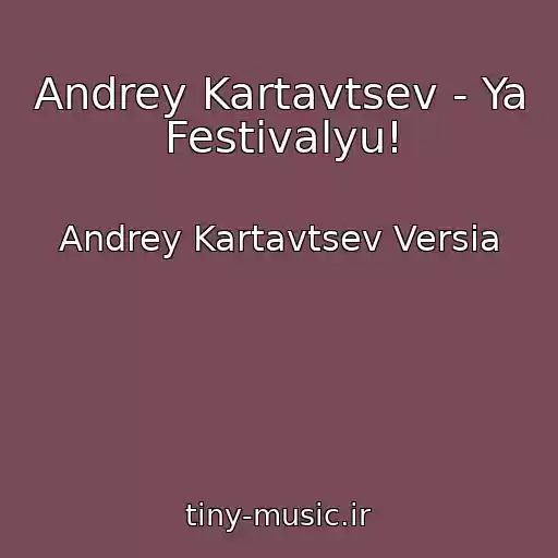 کاور آهنگ Andrey Kartavtsev - Ya Festivalyu! از Andrey Kartavtsev Versia