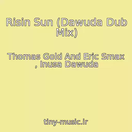 کاور آهنگ Risin Sun (Dawuda Dub Mix) از Thomas Gold And Eric Smax , Inusa Dawuda