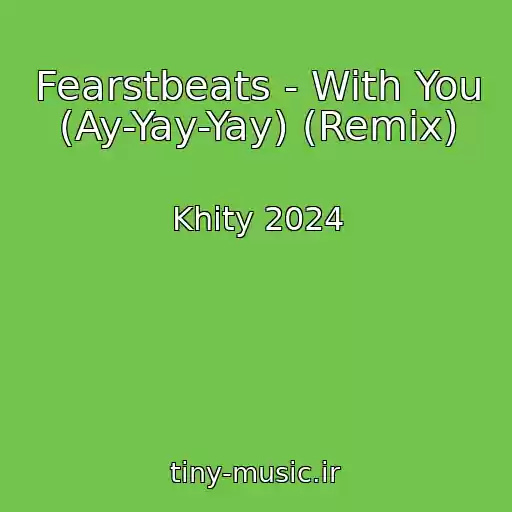 کاور آهنگ Fearstbeats - With You (Ay-Yay-Yay) (Remix) از Khity 2024