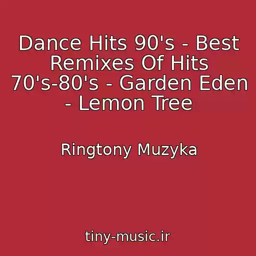کاور آهنگ Dance Hits 90's - Best Remixes Of Hits 70's-80's - Garden Eden - Lemon Tree از Ringtony Muzyka