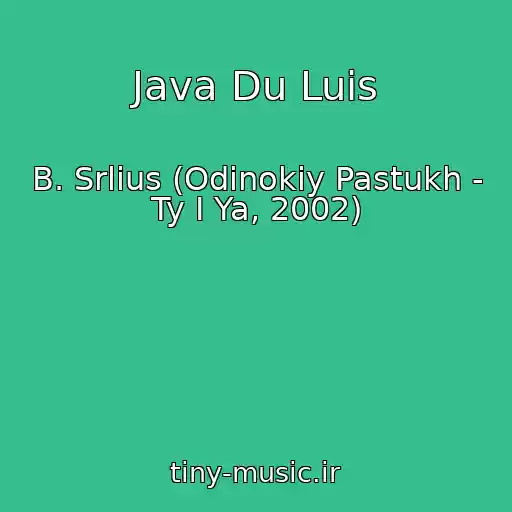 کاور آهنگ Java Du Luis از B. Srlius (Odinokiy Pastukh - Ty I Ya, 2002)