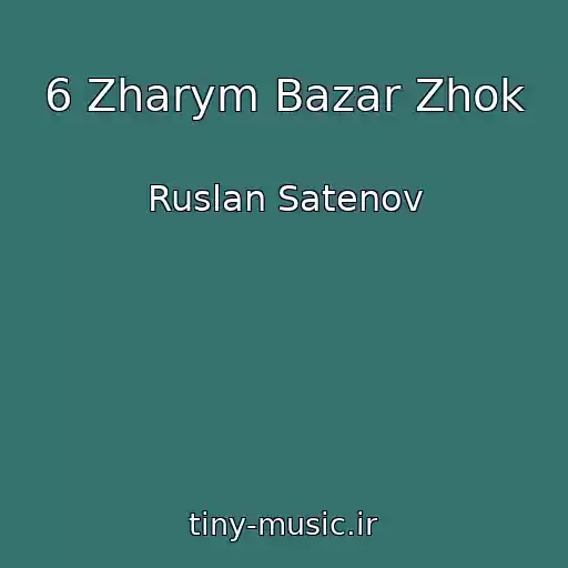 کاور آهنگ 6 Zharym Bazar Zhok از Ruslan Satenov