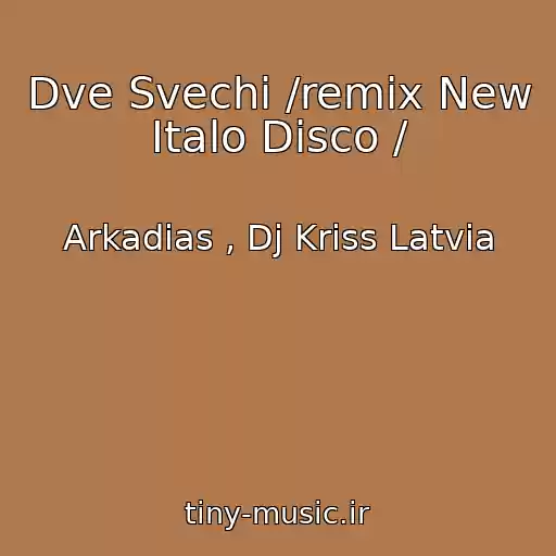 کاور آهنگ Dve Svechi /remix New Italo Disco / از Arkadias , Dj Kriss Latvia