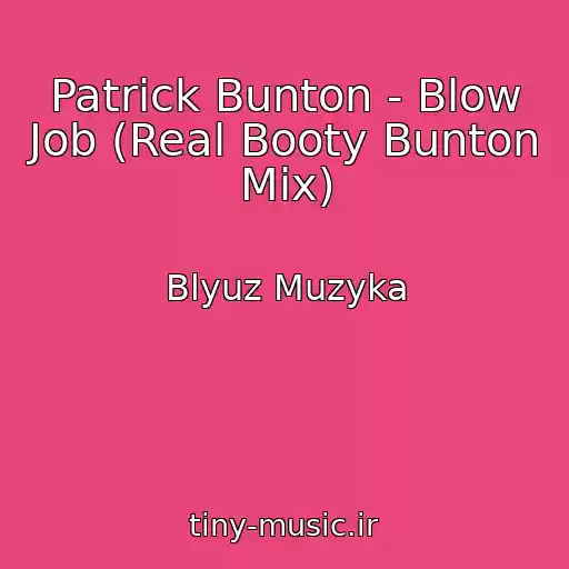 کاور آهنگ Patrick Bunton - Blow Job (Real Booty Bunton Mix) از Blyuz Muzyka