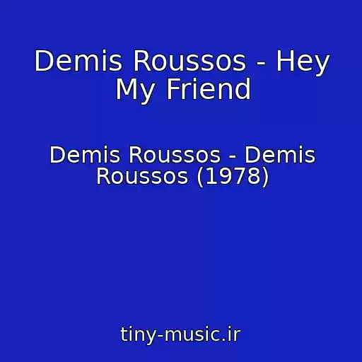 کاور آهنگ Demis Roussos - Hey My Friend از Demis Roussos - Demis Roussos (1978)