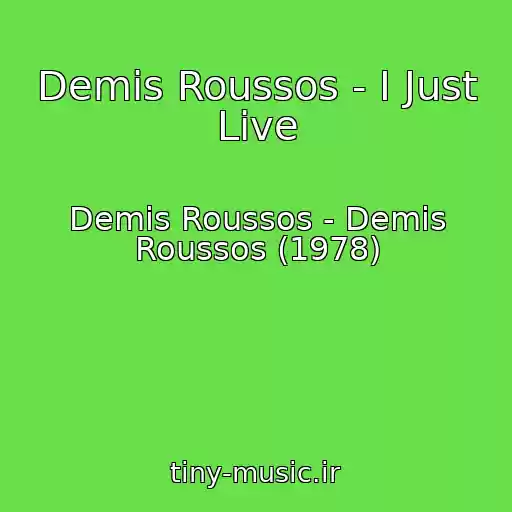 کاور آهنگ Demis Roussos - I Just Live از Demis Roussos - Demis Roussos (1978)
