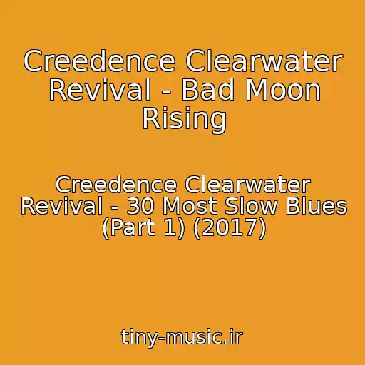کاور آهنگ Creedence Clearwater Revival - Bad Moon Rising از Creedence Clearwater Revival - 30 Most Slow Blues (Part 1) (2017)
