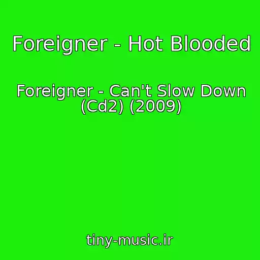 کاور آهنگ Foreigner - Hot Blooded از Foreigner - Can't Slow Down (Cd2) (2009)