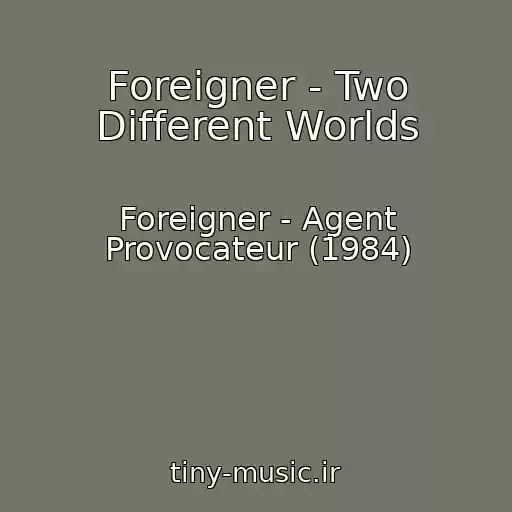 کاور آهنگ Foreigner - Two Different Worlds از Foreigner - Agent Provocateur (1984)