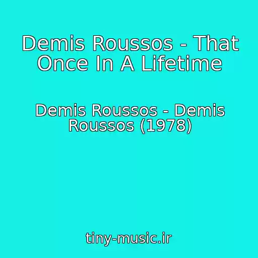کاور آهنگ Demis Roussos - That Once In A Lifetime از Demis Roussos - Demis Roussos (1978)