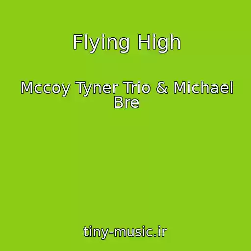کاور آهنگ Flying High از Mccoy Tyner Trio & Michael Bre