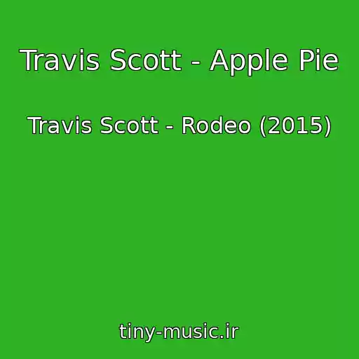 کاور آهنگ Travis Scott - Apple Pie از Travis Scott - Rodeo (2015)