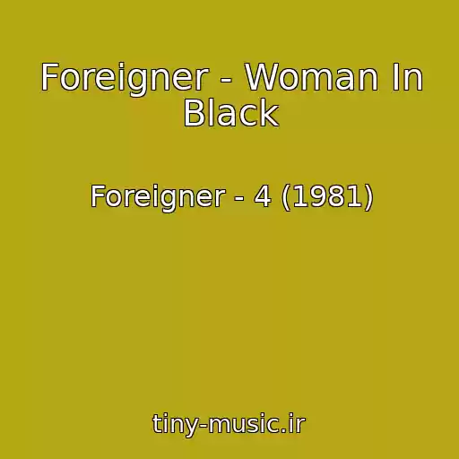 کاور آهنگ Foreigner - Woman In Black از Foreigner - 4 (1981)