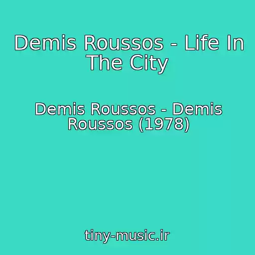 کاور آهنگ Demis Roussos - Life In The City از Demis Roussos - Demis Roussos (1978)