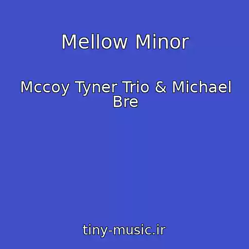 کاور آهنگ Mellow Minor از Mccoy Tyner Trio & Michael Bre