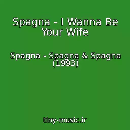 کاور آهنگ Spagna - I Wanna Be Your Wife از Spagna - Spagna & Spagna (1993)