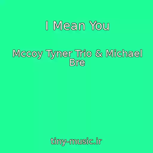 کاور آهنگ I Mean You از Mccoy Tyner Trio & Michael Bre