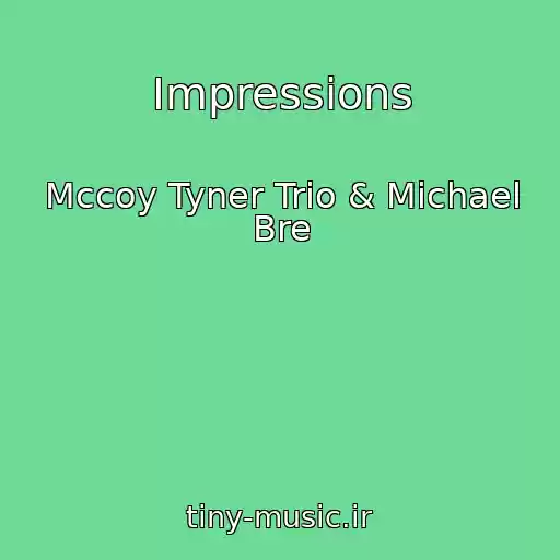 کاور آهنگ Impressions از Mccoy Tyner Trio & Michael Bre
