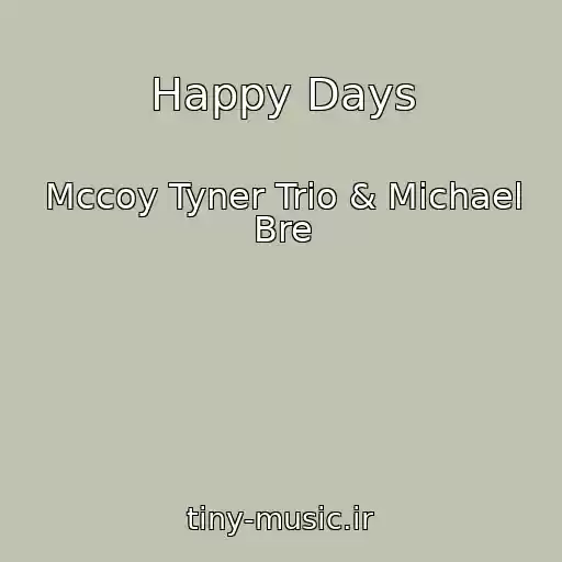 کاور آهنگ Happy Days از Mccoy Tyner Trio & Michael Bre