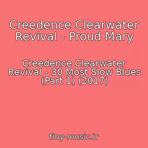 کاور آهنگ Creedence Clearwater Revival - Proud Mary از Creedence Clearwater Revival - 30 Most Slow Blues (Part 1) (2017)