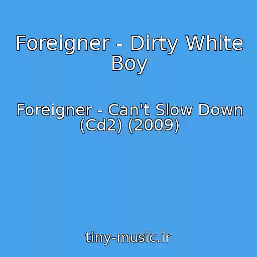 کاور آهنگ Foreigner - Dirty White Boy از Foreigner - Can't Slow Down (Cd2) (2009)