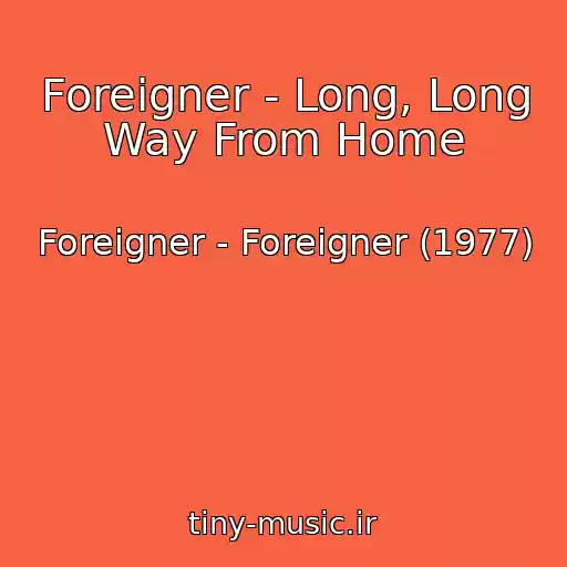 کاور آهنگ Foreigner - Long, Long Way From Home از Foreigner - Foreigner (1977)