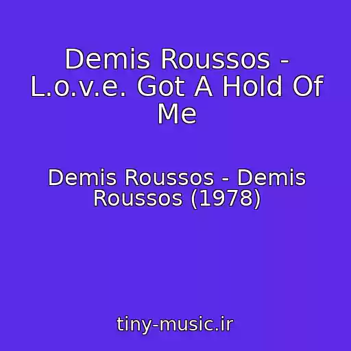 کاور آهنگ Demis Roussos - L.o.v.e. Got A Hold Of Me از Demis Roussos - Demis Roussos (1978)