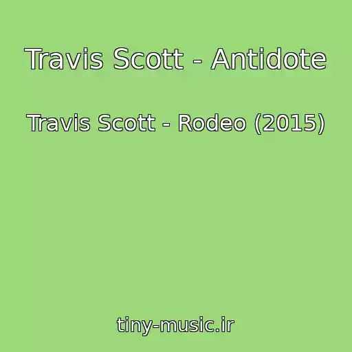 کاور آهنگ Travis Scott - Antidote از Travis Scott - Rodeo (2015)