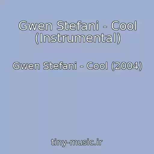 کاور آهنگ Gwen Stefani - Cool (Instrumental) از Gwen Stefani - Cool (2004)