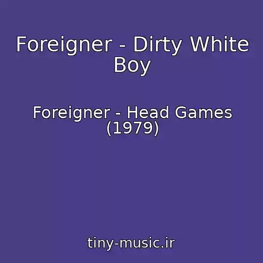 کاور آهنگ Foreigner - Dirty White Boy از Foreigner - Head Games (1979)