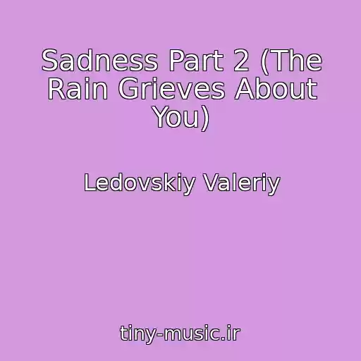 کاور آهنگ Sadness Part 2 (The Rain Grieves About You) از Ledovskiy Valeriy