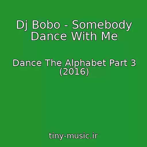 کاور آهنگ Dj Bobo - Somebody Dance With Me از Dance The Alphabet Part 3 (2016)