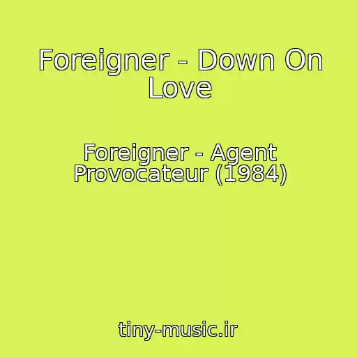 کاور آهنگ Foreigner - Down On Love از Foreigner - Agent Provocateur (1984)
