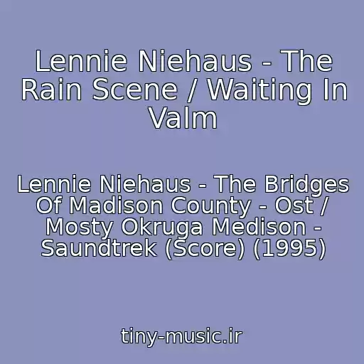 کاور آهنگ Lennie Niehaus - The Rain Scene / Waiting In Valm از Lennie Niehaus - The Bridges Of Madison County - Ost / Mosty Okruga Medison - Saundtrek (Score) (1995)