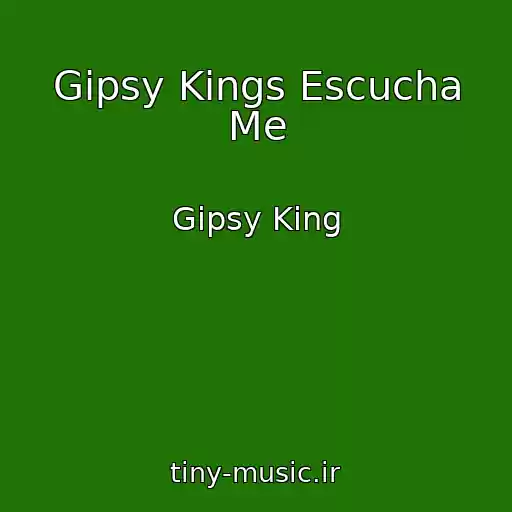 کاور آهنگ Gipsy Kings Escucha Me از Gipsy King