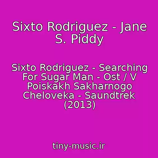 کاور آهنگ Sixto Rodriguez - Jane S. Piddy از Sixto Rodriguez - Searching For Sugar Man - Ost / V Poiskakh Sakharnogo Cheloveka - Saundtrek (2013)
