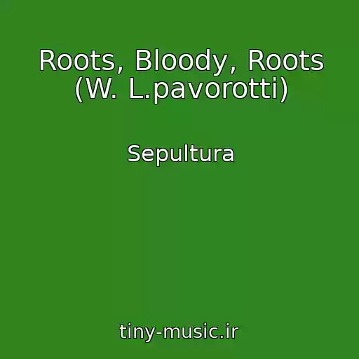 کاور آهنگ Roots, Bloody, Roots (W. L.pavorotti) از Sepultura