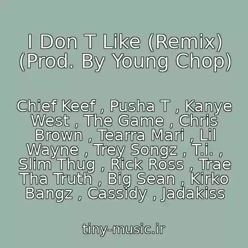 کاور آهنگ I Don T Like (Remix) (Prod. By Young Chop) از Chief Keef , Pusha T , Kanye West , The Game , Chris Brown , Tearra Mari , Lil Wayne , Trey Songz , T.i. , Slim Thug , Rick Ross , Trae Tha Truth , Big Sean , Kirko Bangz , Cassidy , Jadakiss