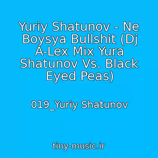 کاور آهنگ Yuriy Shatunov - Ne Boysya Bullshit (Dj A-Lex Mix Yura Shatunov Vs. Black Eyed Peas) از 019_Yuriy Shatunov
