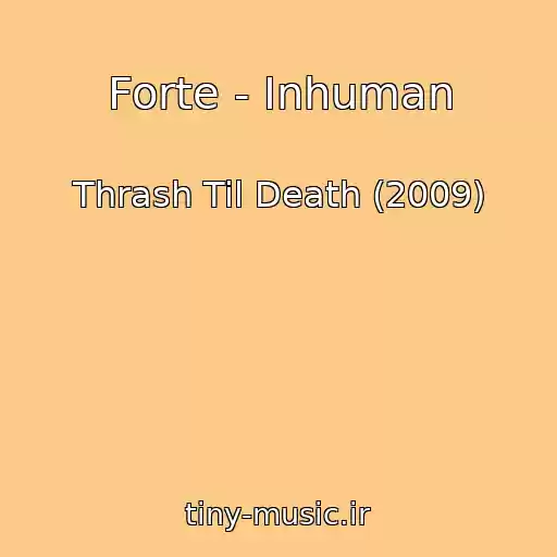 کاور آهنگ Forte - Inhuman از Thrash Til Death (2009)